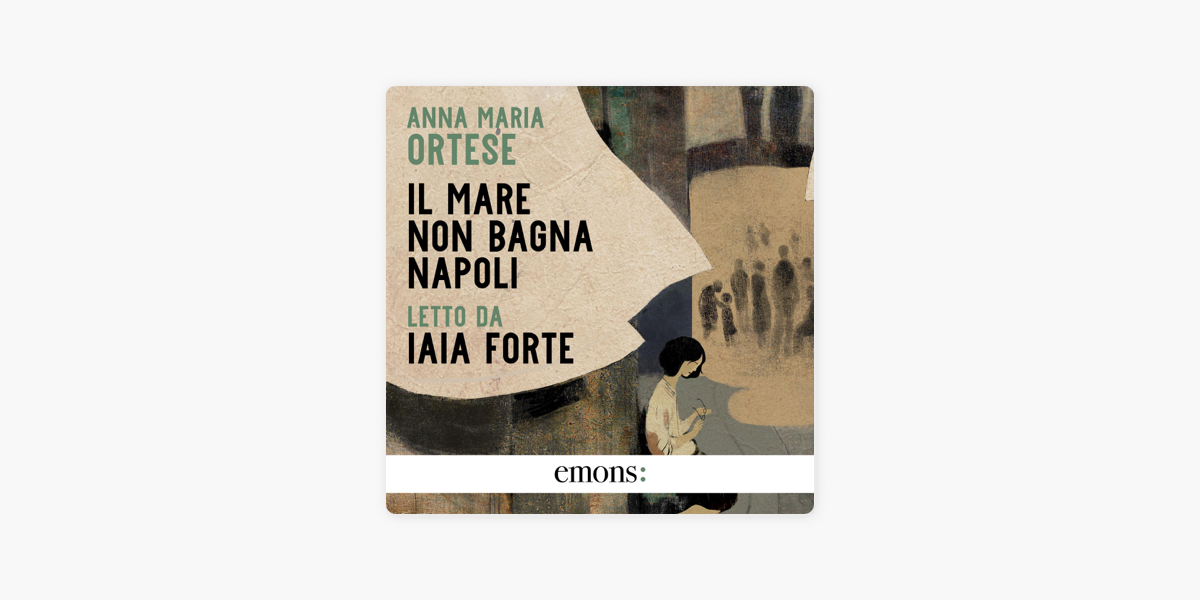 Il mare non bagna Napoli, Audiolibro, Anna Maria Ortese