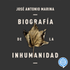 Biografía de la inhumanidad - José Antonio Marina