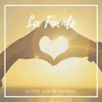 Quiero Que Me Quieras — LA FUENTE