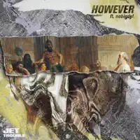However (feat. Nobigdyl.) — Jet Trouble