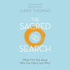 The Sacred Search: What if It’s Not about Who You Marry, but Why? - Gary Thomas