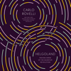 Helgoland: Making Sense of the Quantum Revolution (Unabridged) - Carlo Rovelli, Erica Segre & Simon Carnell