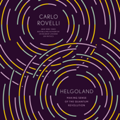 Helgoland: Making Sense of the Quantum Revolution (Unabridged) - Carlo Rovelli, Erica Segre &amp; Simon Carnell Cover Art