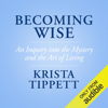 Becoming Wise (Unabridged) - Krista Tippett