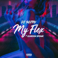 My Flex (feat. Kennyon Brown) - Single - DJ Sefru