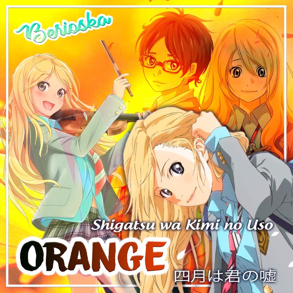 Orange (Shigatsu Wa Kimi No Uso) [Ending] - Single - Album by Berioska -  Apple Music