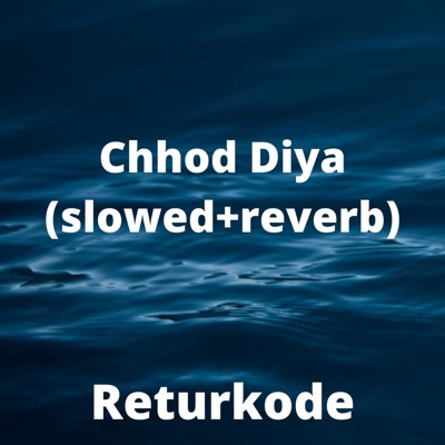 Returkode - Chhod Diya (slowed+reverb)
