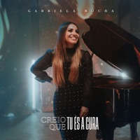 Creio Que Tu És a Cura - Single - Gabriela Rocha