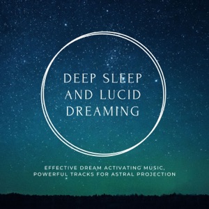Deep Sleep and Lucid Dreaming - Effective Dream Activating Music, Powerful Tracks for Astral Projection