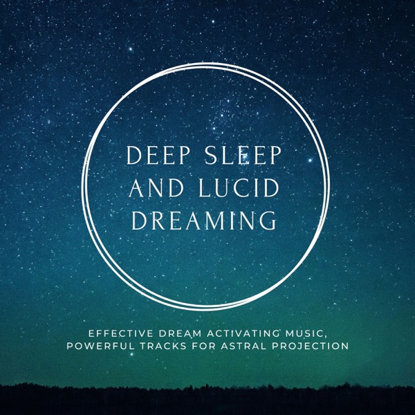 Deep Sleep and Lucid Dreaming - Effective Dream Activating Music, Powerful Tracks for Astral Projection