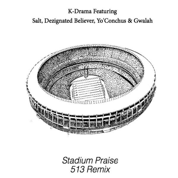 Stadium Praise (feat. Salt of Tha Earth, Desmond J, Yo'conchus & Gwalah) [513 Remix]