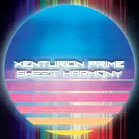 Sweet Harmony — Xenturion Prime