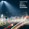 Urban Blues Presents Best of Naoko Gushima - Naoko Gushima