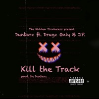 Kill the Track (feat. Drugz Only & J.P.) - Single - Dunbarz
