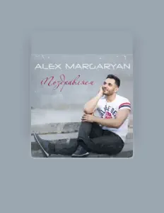 收听 Alex Margaryan、观看音乐视频、阅读小传、查看巡演日期等 ！