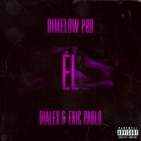 El (feat. Eric Pablo) - Single - Dimelow Pro & Dialex