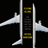 Flying Blind: The 737 MAX Tragedy and the Fall of Boeing (Unabridged) - Peter Robison