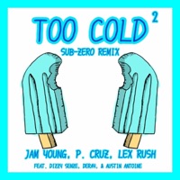Too Cold2 (feat. P. Cruz, Dizzy Senze, Austin Antoine & DeRay) [Sub-Zero Remix] [Sub-Zero Remix] - Single - Lex Rush & Jam Young