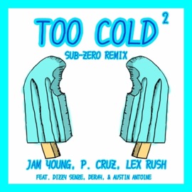 Too Cold2 (feat. P. Cruz, Dizzy Senze, Austin Antoine & DeRay) [Sub-Zero Remix] Lex Rush & Jam Young
