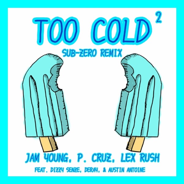 Too Cold2 (feat. P. Cruz, Dizzy Senze, Austin Antoine & DeRay) [Sub-Zero Remix] [Sub-Zero Remix]