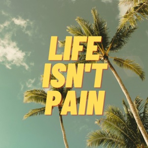 Life Isn't Pain