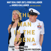 The Man in the Arena: From Fighting ISIS to Fighting for My Freedom (Unabridged) - Eddie Gallagher &amp; Andrea Gallagher Cover Art