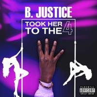 Took Her to The 4 - Single - B. Justice