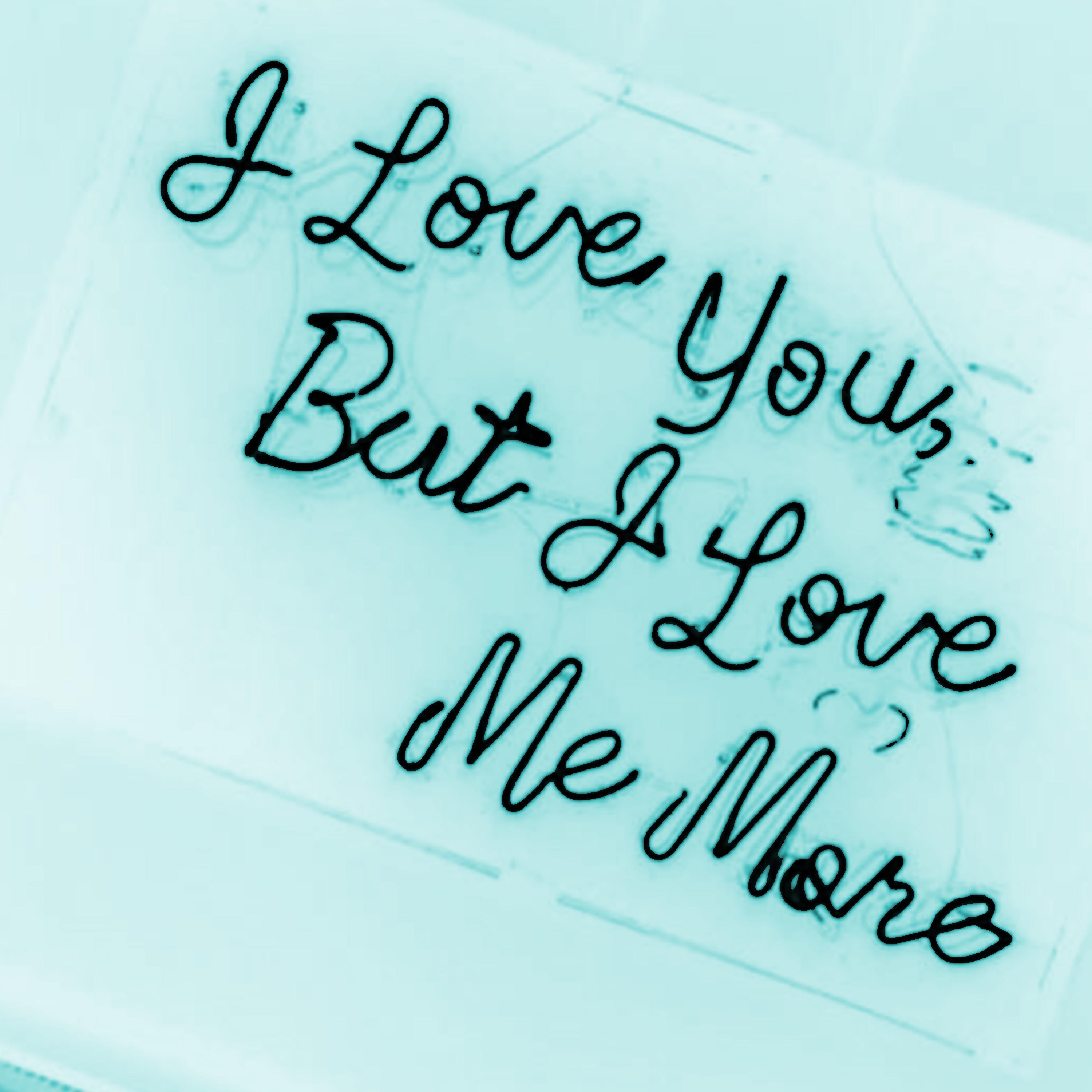 I Love You, but I Love Me More
