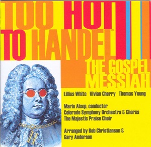 Too Hot to Handel - The Gospel Messiah (Arranged by Bob Christianson)