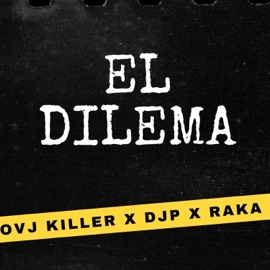 El Dilema (feat. OVJ Killer & DJP) Raka
