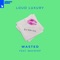Wasted (feat. WAV3POP) - Loud Luxury lyrics