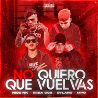 No Quiero Que Vuelvas - Single - Nico NK, Dylans, Seba CCG & MPO