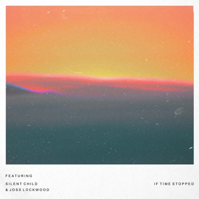 If Time Stopped (feat. Silent Child & joss lockwood) - Single
