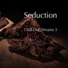 Seduction - Chill Out Dreams 3