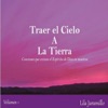 Traer el Cielo a la Tierra, Vol. 1 (Canciones Que Avivan el Espíritu de Dios en Nosotros)