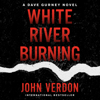 White River Burning: Dave Gurney, Book 6 (Unabridged) - John Verdon