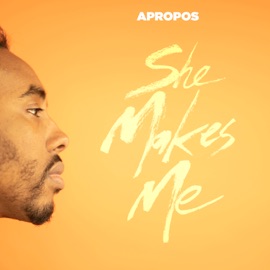 She Makes Me (Single) Apropos