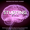 Studying Music: Relaxing and Soothing Piano Music for Focus and Concentration and Soft Exam Study Music for Reading Music - Einstein Study Music Academy