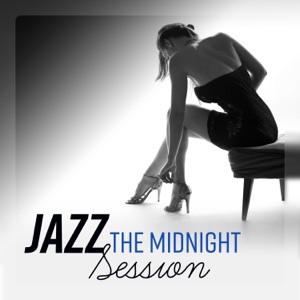 Jazz - The Midnight Session: The Most Seductive, Smooth & Romantic Jazz Music