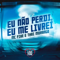 Eu Não Perdi Eu Me Livrei - Single - Mc Five & Thai Morango