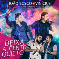 Deixa a Gente Quieto (Ao Vivo) [feat. Henrique & Juliano] - Single - João Bosco & Vinicius