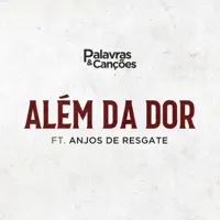 Além da Dor — Palavras e Canções & Anjos de Resgate