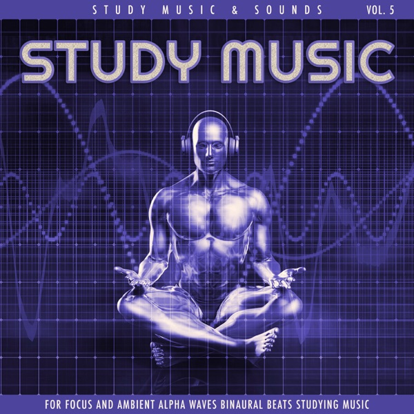 Study Music For Focus and Ambient Alpha Waves Binaural Beats, Vol. 5