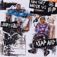 Now They Notice Us - EP - A$AP ANT & Lord Fubu