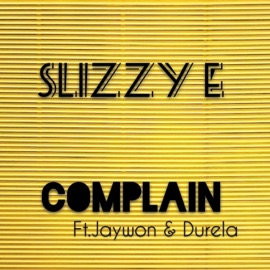 Complain (feat. Jaywon & Durela) SLIZZY E