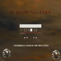 El Flow No Para (feat. Underkilla, Itzia & Fido) - Single - Mahck