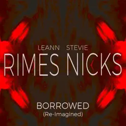 Borrowed (Re-Imagined) [feat. Stevie Nicks] - Single - Leann Rimes