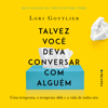 Talvez você deva conversar com alguém - Lori Gottlieb