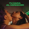 Tu Cara al Verdecer - Single