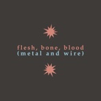 Flesh, Bone, Blood (Metal and Wire) - Single